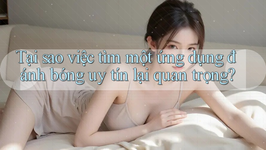 Tại sao việc tìm một ứng dụng đánh bóng uy tín lại quan trọng? Tại sao việc tìm một ứng dụng đánh bóng uy tín lại quan trọng?