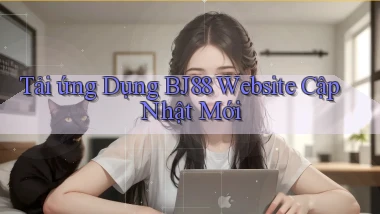tải ứng dụng bj88 website cập nhật mới