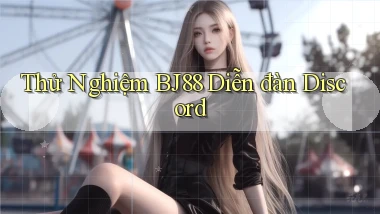 thử nghiệm bj88 diễn đàn discord