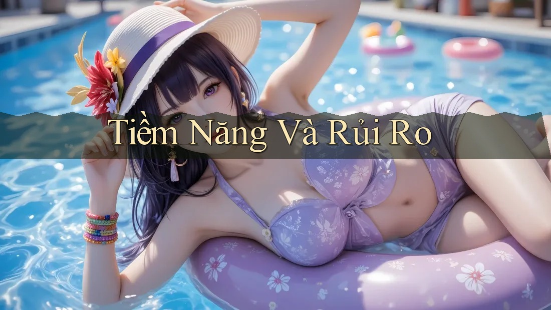 Tiềm Năng Và Rủi Ro