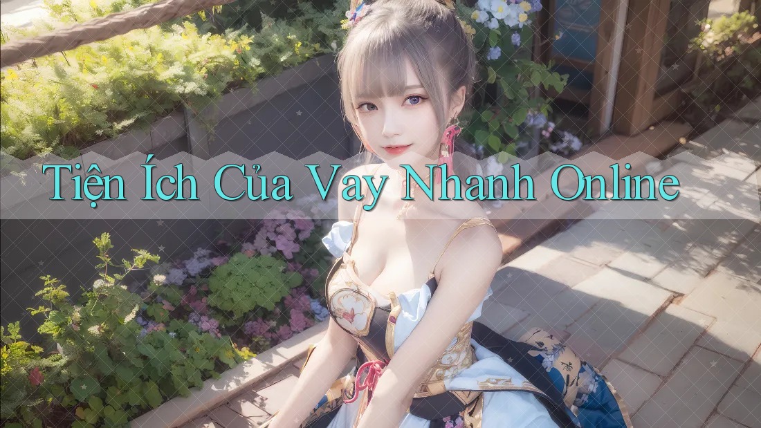 Tiện Ích Của Vay Nhanh Online