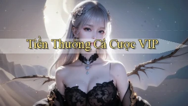 Tiền thưởng Cá cược VIP