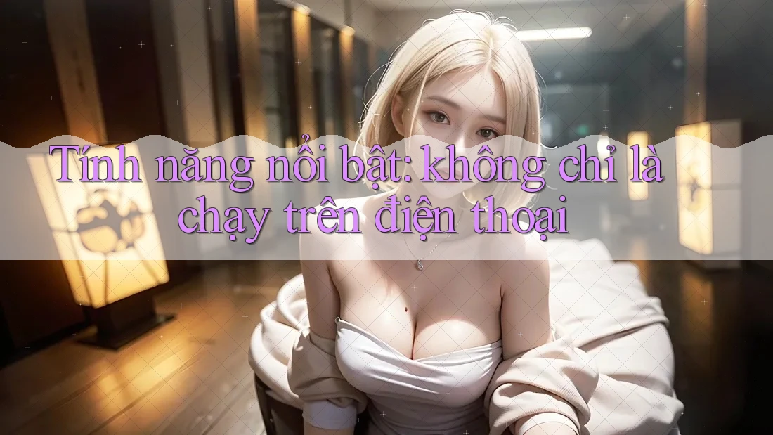 Tính năng nổi bật: không chỉ là chạy trên điện thoại Tính năng nổi bật: không chỉ là chạy trên điện thoại