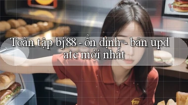 Toàn tập bj88   ổn định   bản update mới nhất