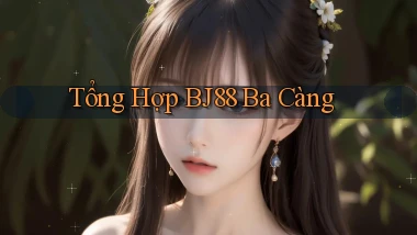 tổng hợp bj88 ba càng