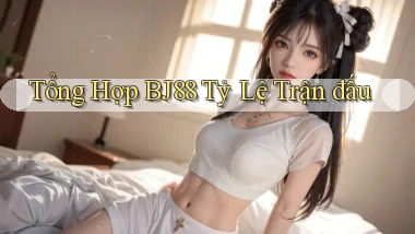tổng hợp bj88 tỷ lệ trận đấu