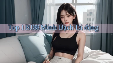 top 1 bj88 minh bạch di động