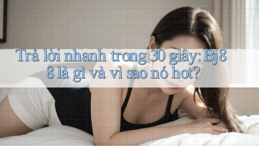 Trả lời nhanh trong 30 giây: Bj88 là gì và vì sao nó hot?