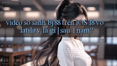 video so sánh bj88 trên iOS 18 volatility là gì sau 1 năm
